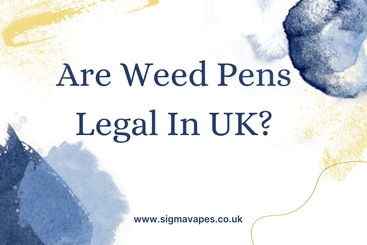 Are Weed Pens Legal In The UK?